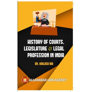 Allahabad Law Agency's History of Courts, Legislature & Legal Profession in India by Dr. Kailash Rai